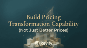 Build Pricing Transformation Capability (Not Just Better Prices)
